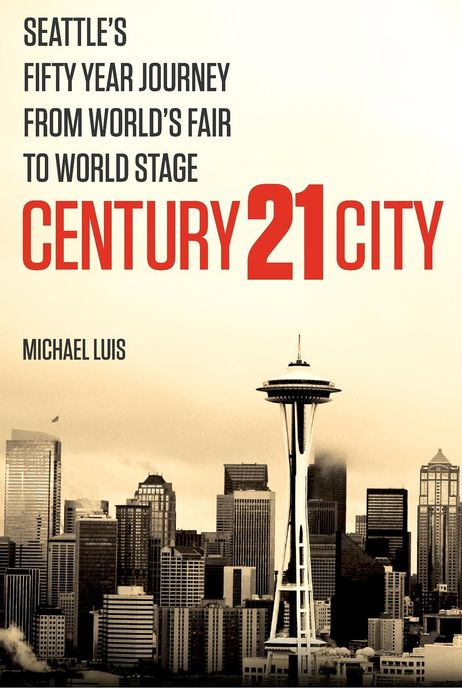 Century 21 City: Seattle's Fifty Year Journey from World's Fair to World Stage