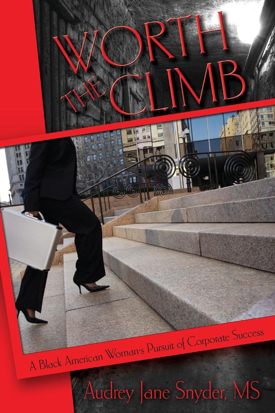 Worth the Climb: A Black Woman's Pursuit of Corporate Success