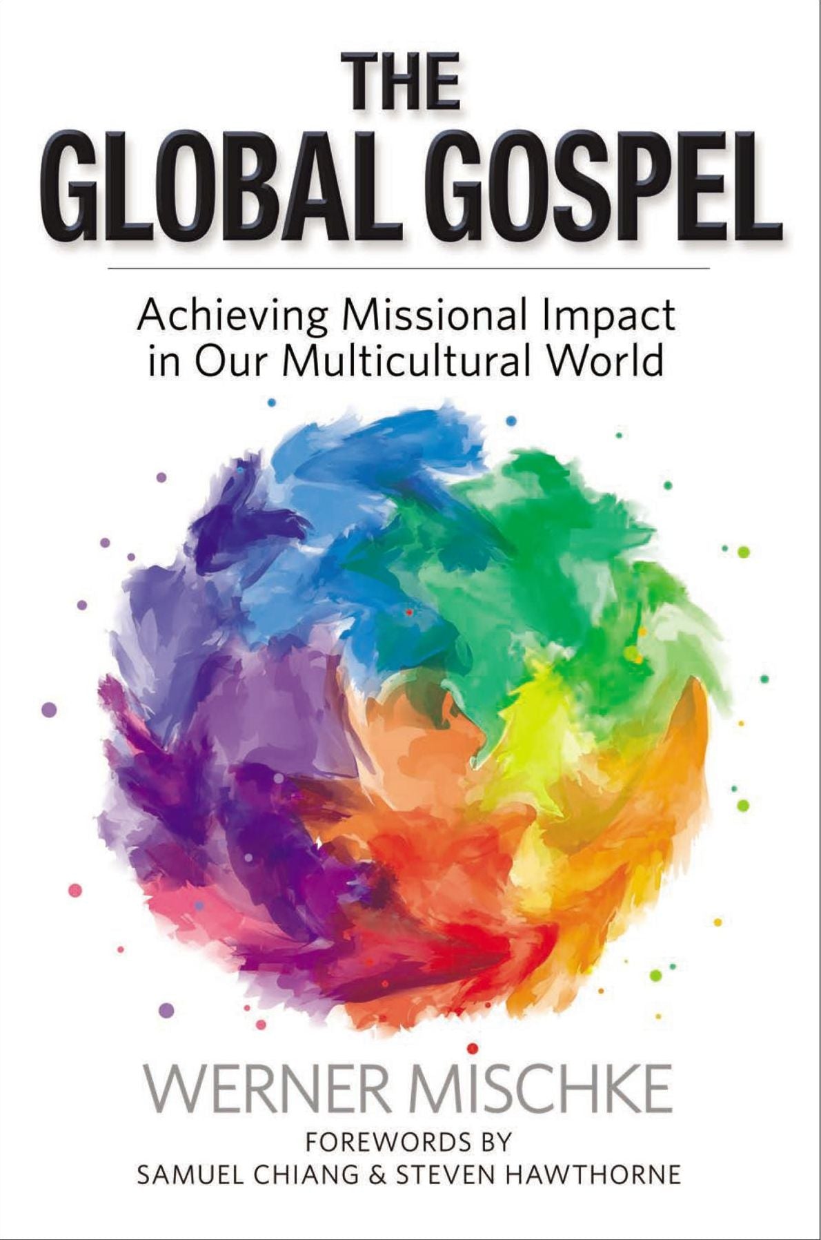 The Global Gospel: Achieving Missional Impact in Our Multicultural World