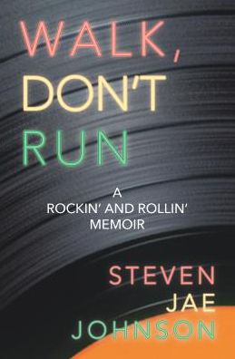 Walk, Don't Run: A Rockin' and Rollin' Memoir