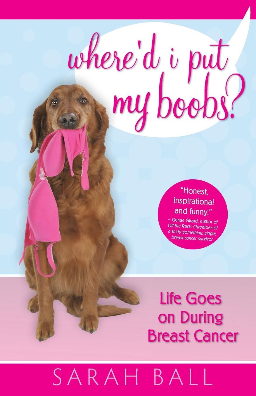 Where'd I Put My Boobs?: Life Goes on During Breast Cancer