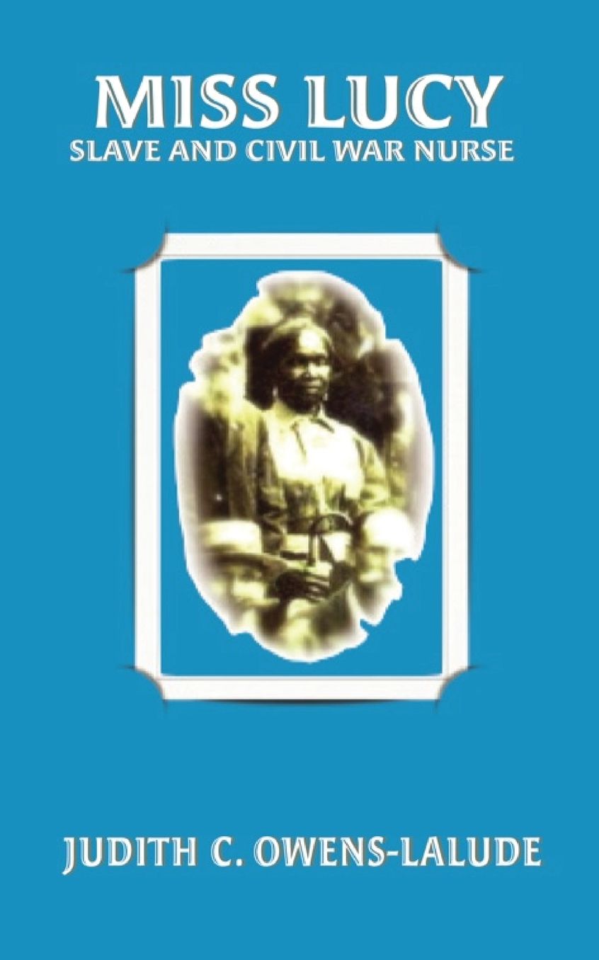 Miss Lucy: Slave and Civil War Nurse
