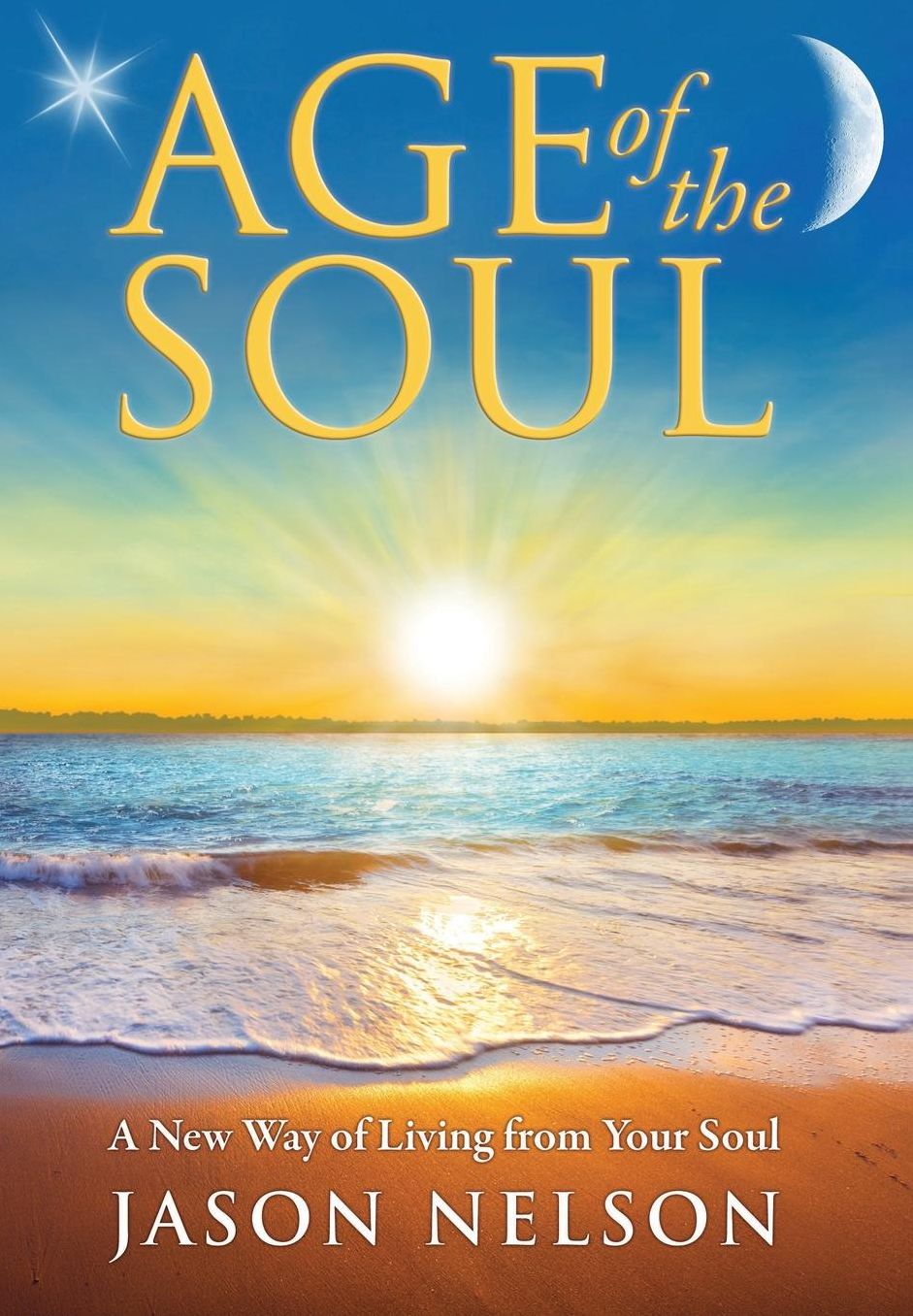 Age of the Soul: A New Way of Living from Your Soul