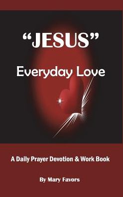 "Jesus" Everyday Love - A Daily Prayer Devotion & Work Book