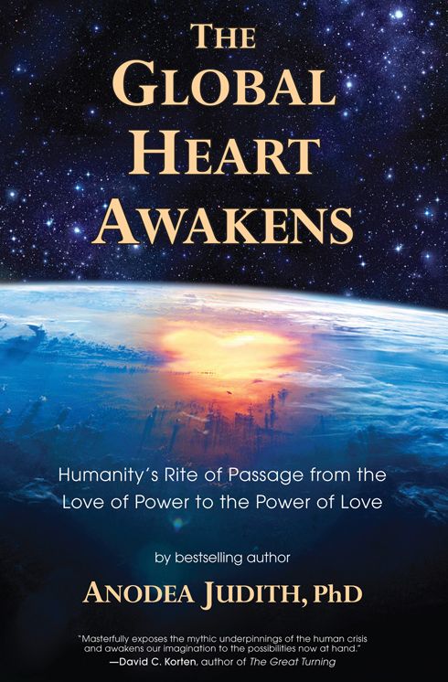 The Global Heart Awakens: Humanity's Rite of Passage from the Love of Power to the Power of Love