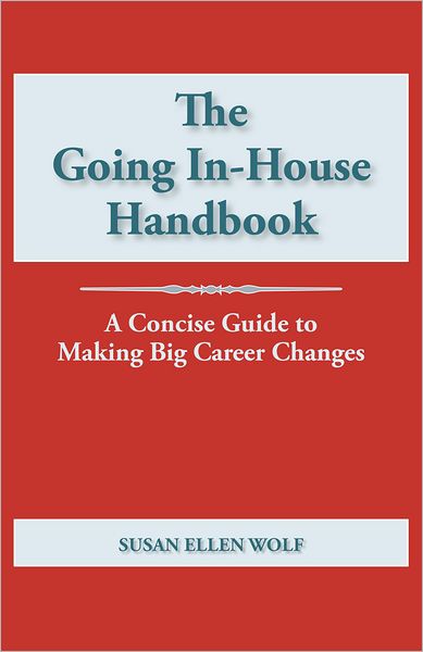 The Going In-House Handbook: A Concise Guide to Making Big Career Changes