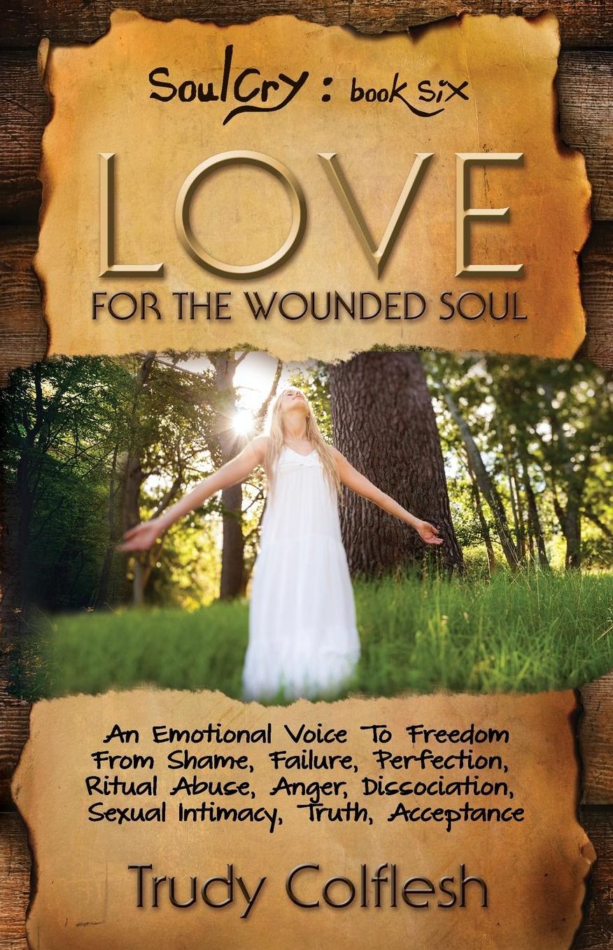 Love for the Wounded Soul: An Intimate Expression of the Deep Longings and Cries of the Soul