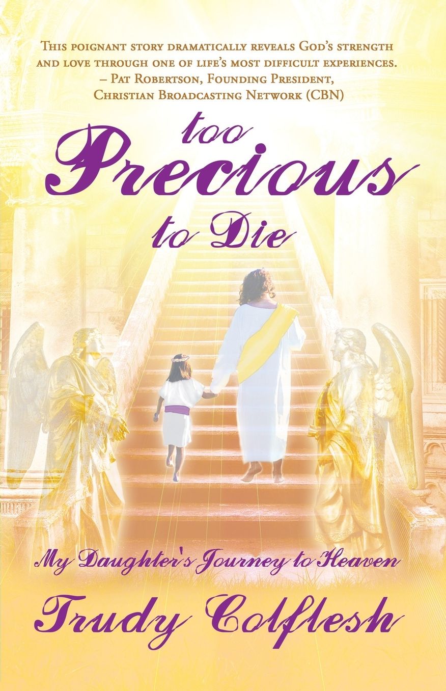 Too Precious To Die: My Daughter's Journey to Heaven