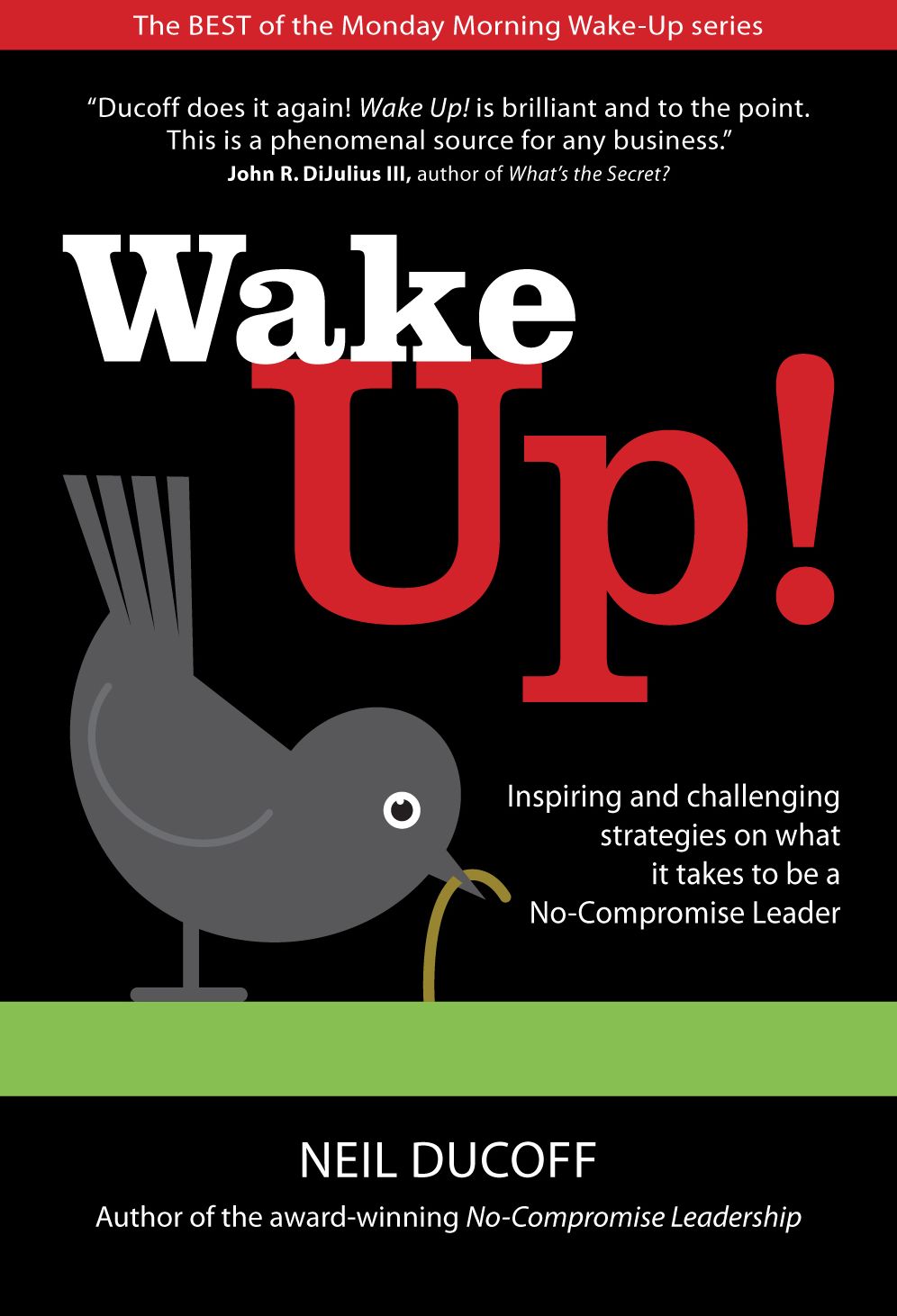 Wake Up!: Inspiring and challenging reminders of what it means to be a no-compromise leader