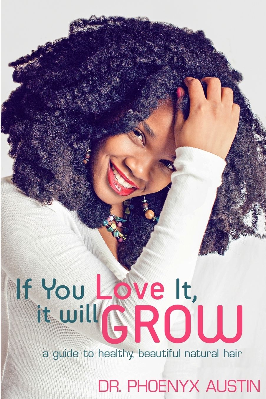If You Love It, It Will Grow: A Guide to Healthy, Beautiful Natural Hair