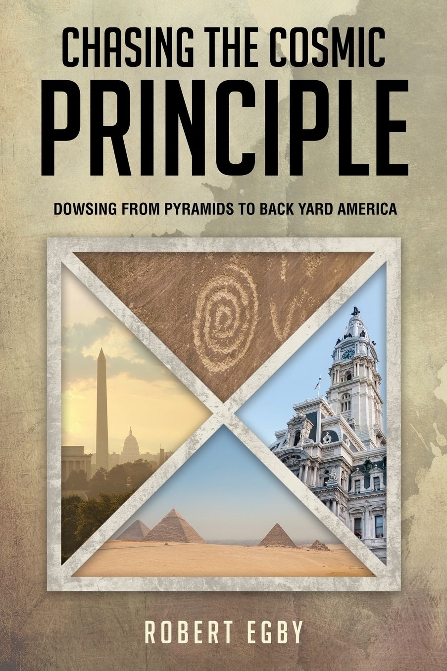 CHASING THE COSMIC PRINCIPLE: Dowsing from Pyramids to Back Yard America