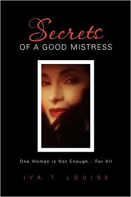 Secrets of a Good Mistress: One Woman is Not Enough...For All