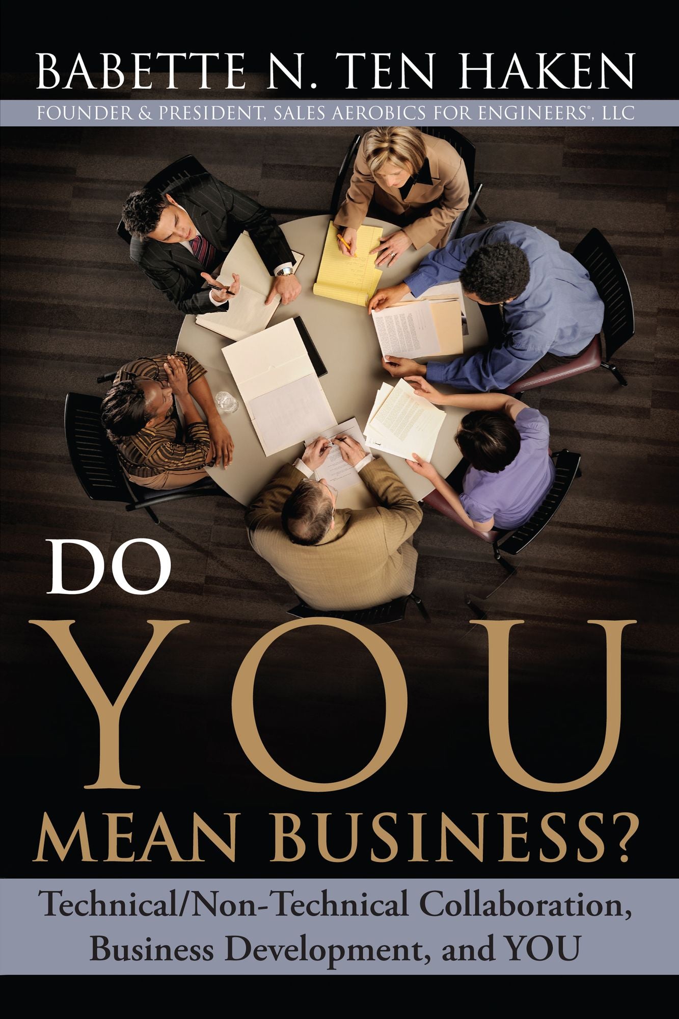 Do YOU Mean Business?: Technical / Non-Technical Collaboration, Business Development and YOU