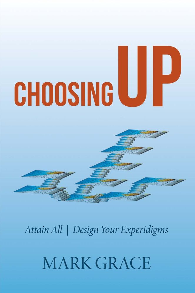 Choosing Up: Attain All - Design Your Experidigms
