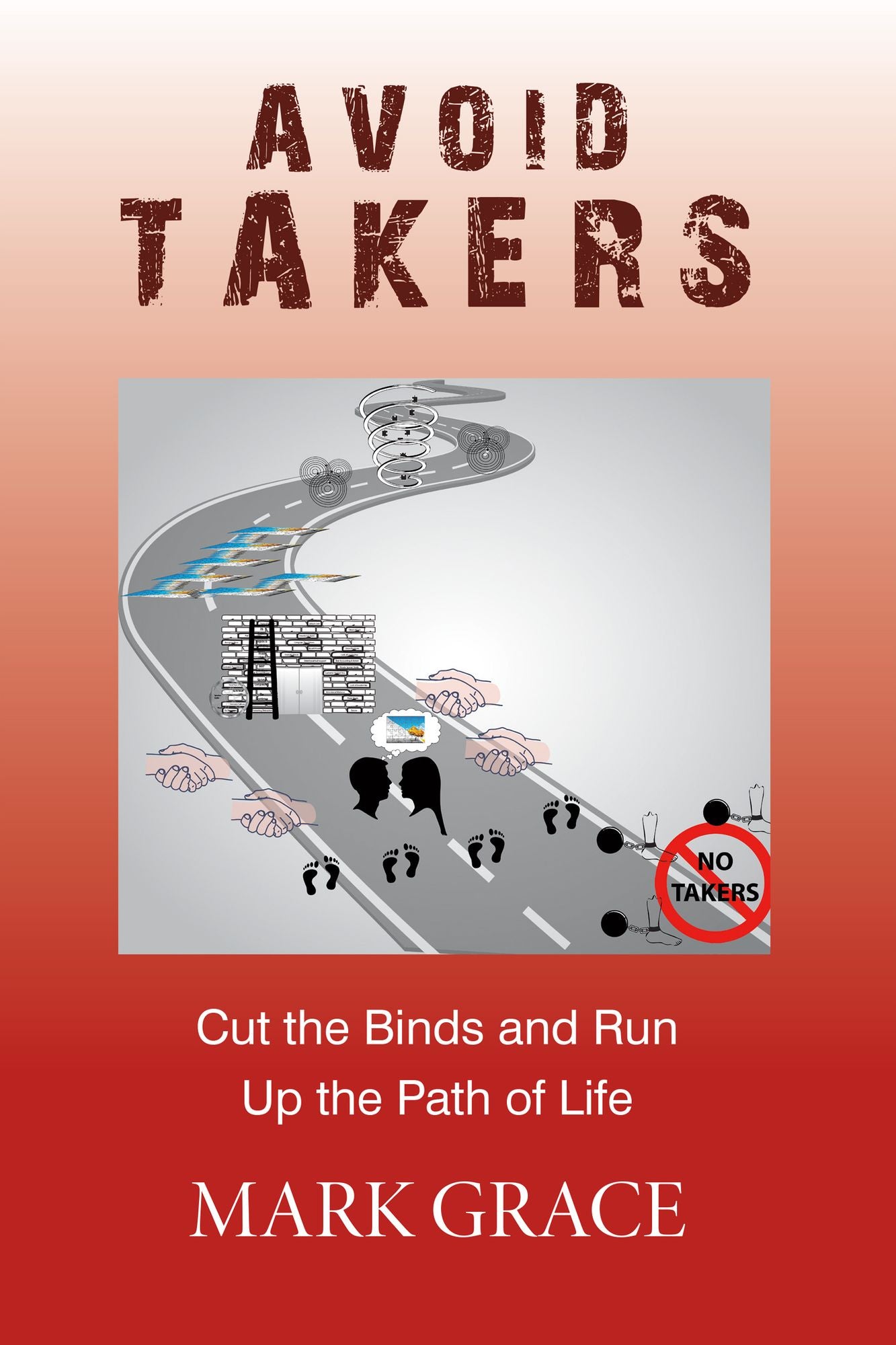 Avoid Takers: Cut the Binds and Run - Up the Path of Life