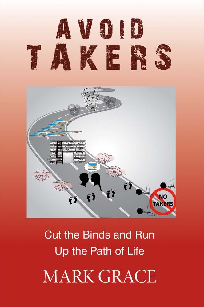 Avoid Takers: Cut the Binds and Run - Up the Path of Life