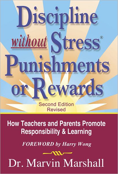 Discipline Without Stress Punishments or Rewards (2nd Edition Revised): How Teachers and Parents Promote Responsibility & Learning