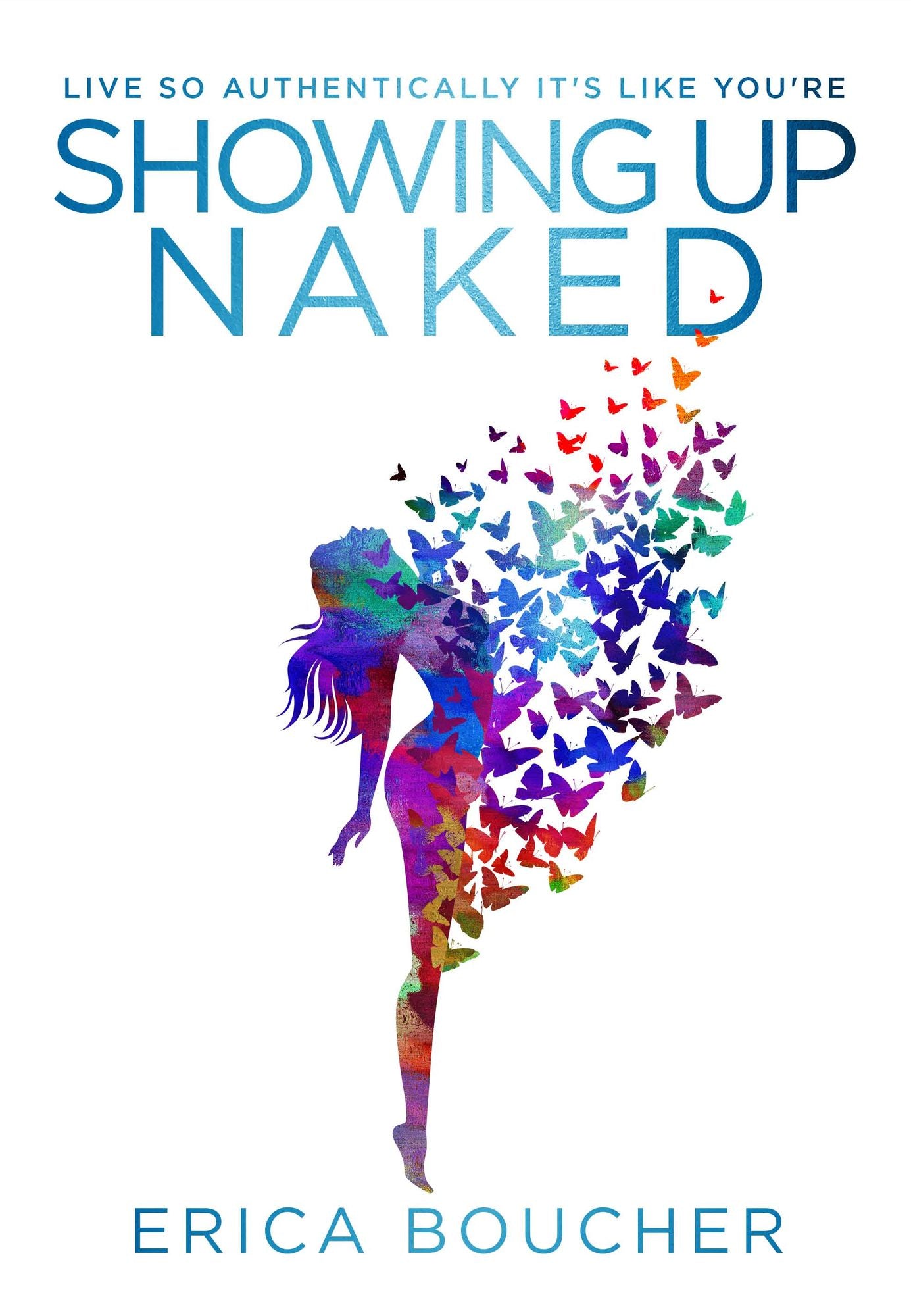 Showing Up Naked: Peeling Away the Layers to Your Authentic Self