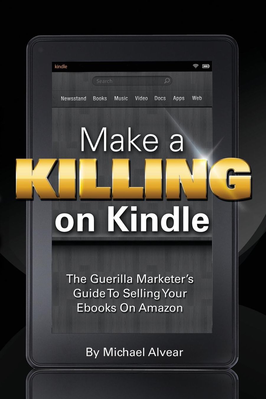 Make a Killing on Kindle Without Blogging, Facebook or Twitter: The Guerilla Marketer's Guide to Selling Ebooks on Amazon