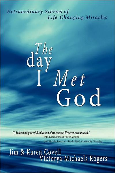 The Day I Met God: Extraordinary Stories of Life-Changing Miracles