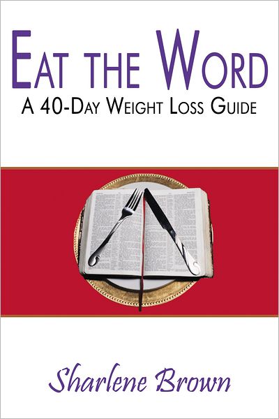 Eat the Word: A 40-Day Weight Loss Guide