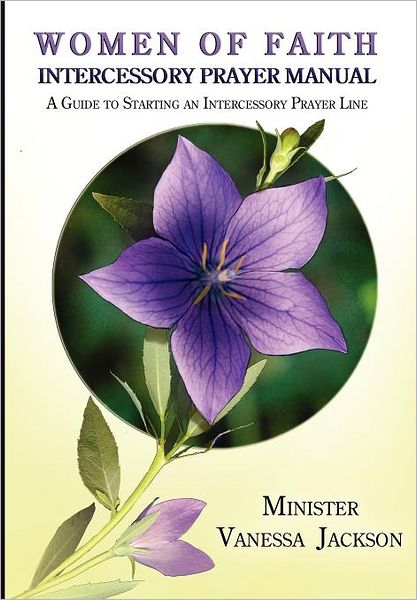 WOMEN OF FAITH INTERCESSORY PRAYER MANUAL: A Guide to Starting an Intercessory Prayer Line