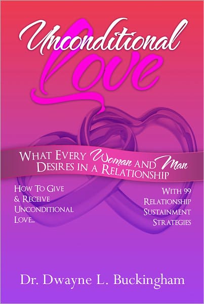 Unconditional Love: What Every Woman and Man Desires In A Relationship