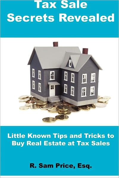 Tax Sale Secrets Revealed: Little Known Tips and Tricks to Buy Real Estate at Tax Sales