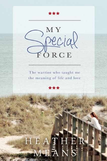 My Special Force: The Warrior Who Taught Me The Meaning of Life and Love