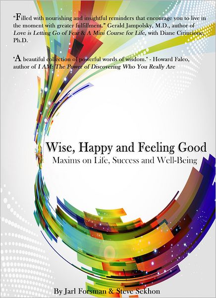 Wise, Happy and Feeling Good: Maxims on Life, Success and Well Being