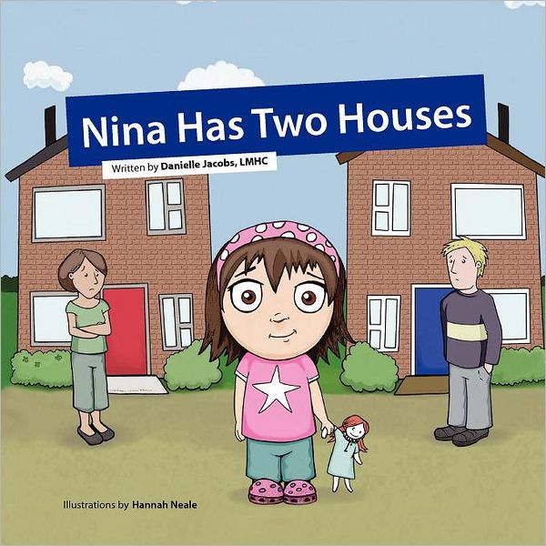 Nina Has Two Houses: A Book to Help Young Children and Their Parents, Who Are Going Through a Divorce, Adjust to the New Situation