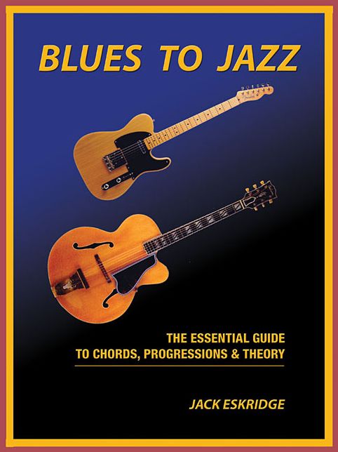 Blues to Jazz: The Essential Guide to Chords, Progressions amp; Theory