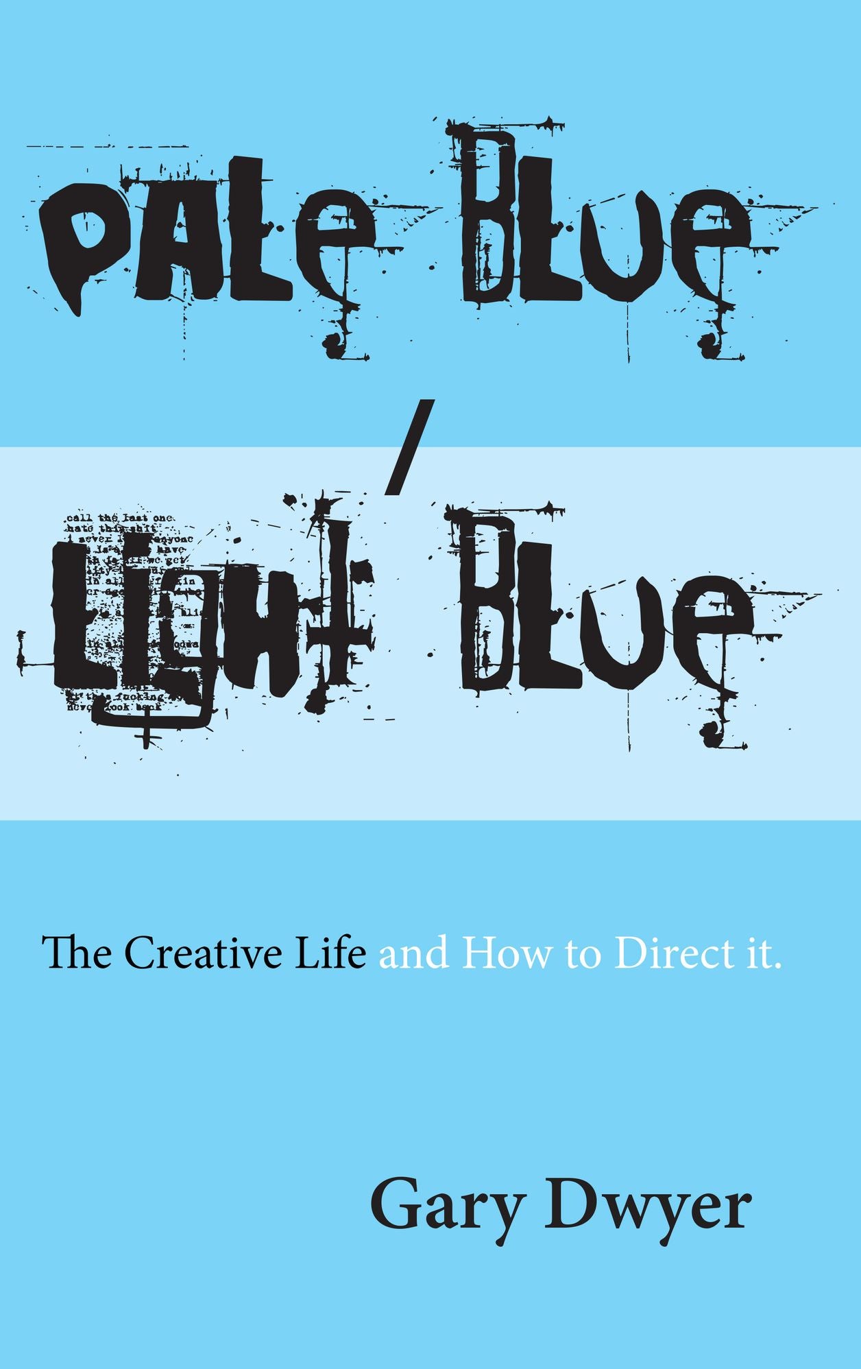 Pale Blue / Light Blue: The Creative Life and How to Direct It.