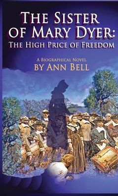 The Sister of Mary Dyer: The High Price of Freedom