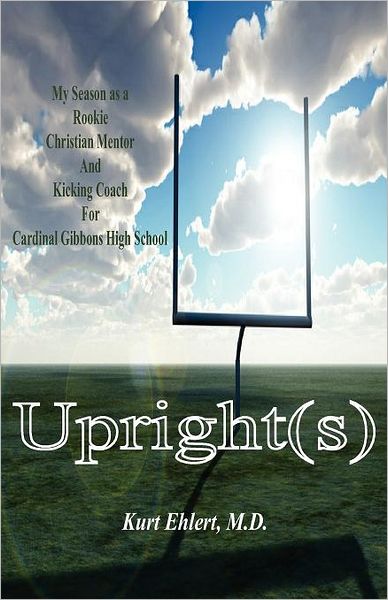 Upright(s): My Season as a Rookie Christian Mentor and Kicking Coach for Cardinal Gibbons High School