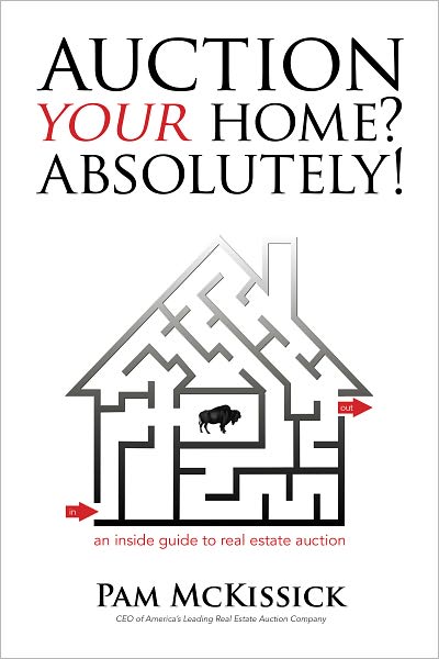 Auction Your Home? Absolutely!: An Inside Guide to Real Estate Auction