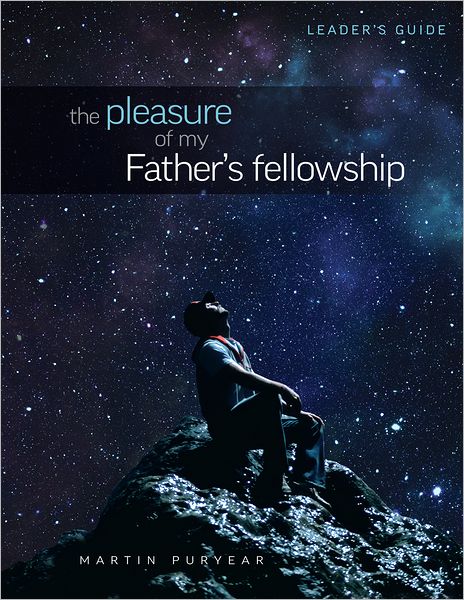 The Pleasure of My Father's Fellowship - Leader Guide