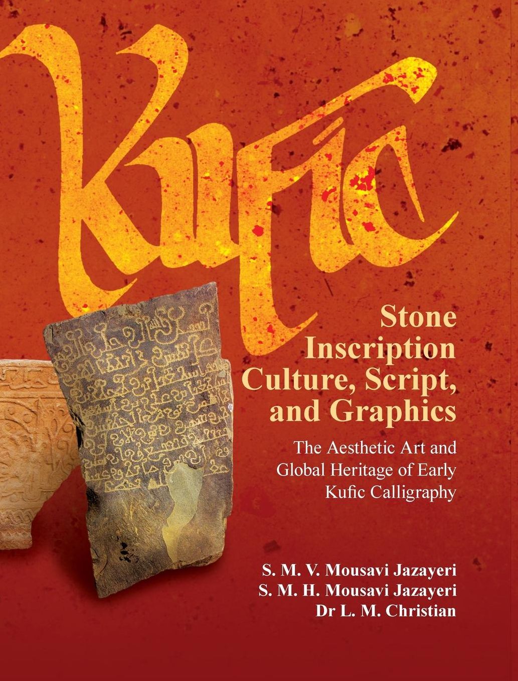 Kufic Stone Inscription Culture, Script, and Graphics: The Aesthetic Art and Global Heritage of Early Kufic Calligraphy