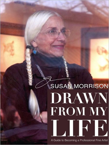 Drawn From My Life: A Guide to Becoming a Professional Fine Artist