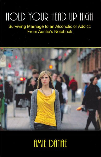Hold Your Head up High: Surviving Marriage to an Alcoholic or Addict, From Auntie's Notebook