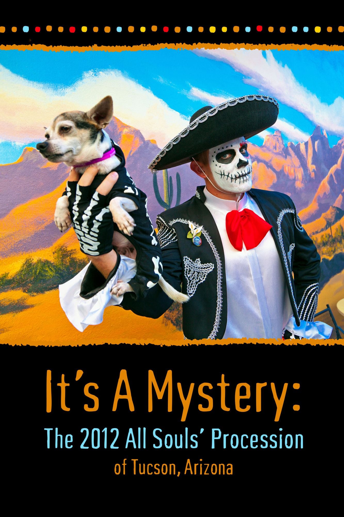It's A Mystery: The 2012 All Souls' Procession of Tucson, Arizona: Photography of the 2012 All Souls' Procession of Tucson, Arizona.