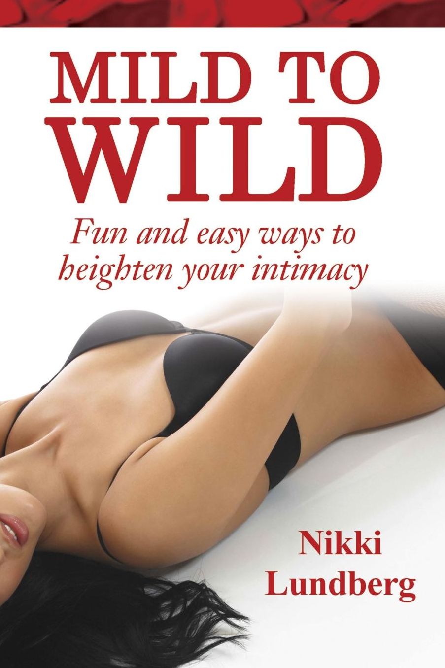 Mild to Wld: Fun and Easy Ways to Heighten Your Intimacy