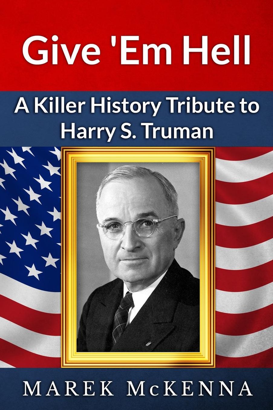 Give 'Em Hell: A Kiler History Tribute to Harry S. Truman