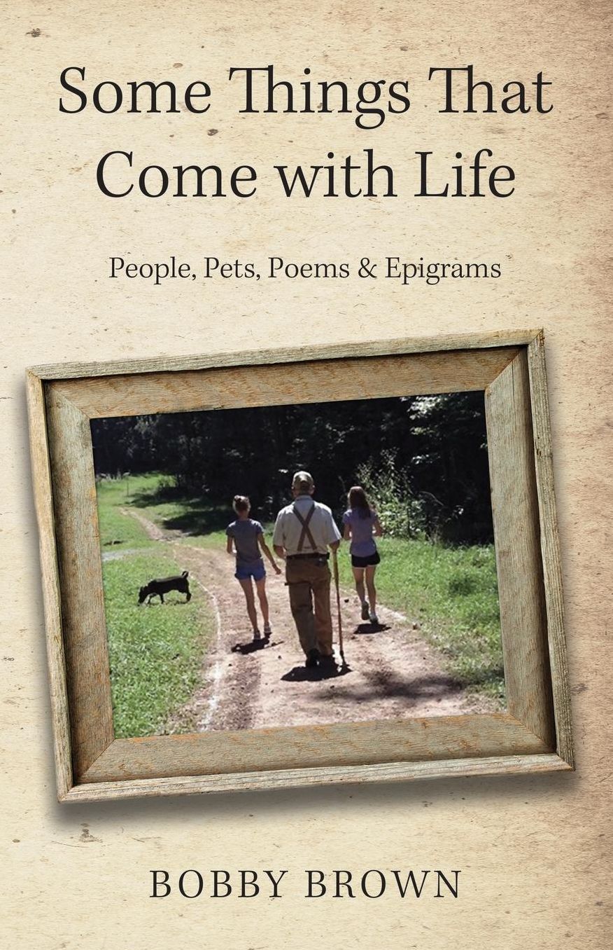 Some Things That Come with Life: People, Pets, Poems & Epigrams