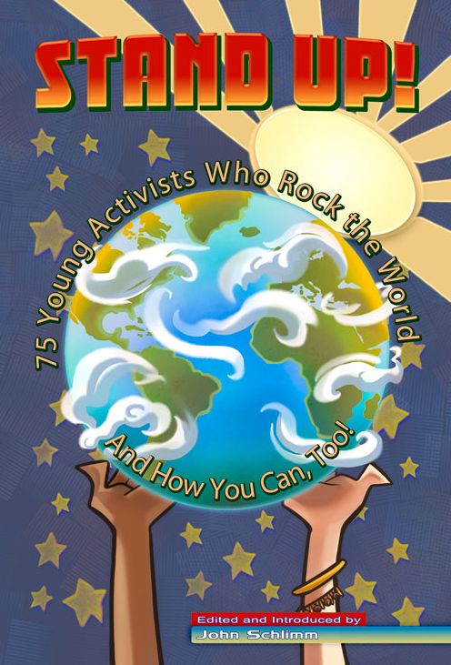 Stand Up!: 75 Young Activists Who Rock the World and How You Can, Too!