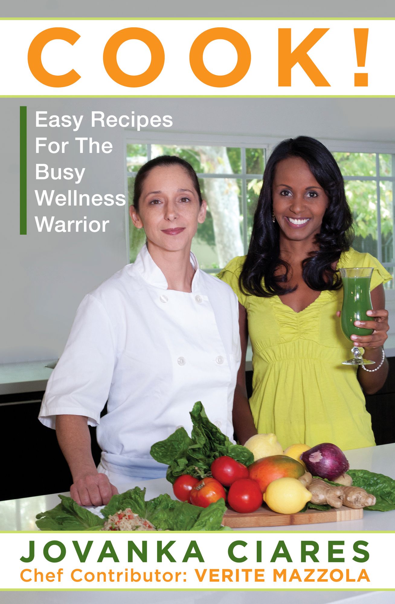 Cook!: Easy Recipes For the Busy Wellness Warrior
