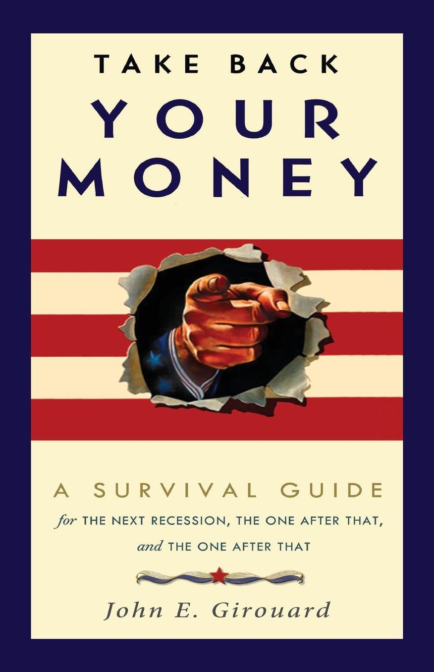 Take Back Your Money: A Survival Guide for the Next Recession, the One After That, and the One After That