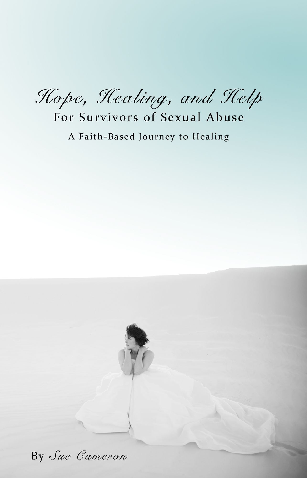 Hope, Healing, and Help for Survivors of Sexual Abuse: A Faith-Based Journey to Healing