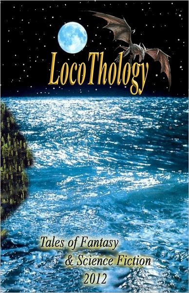 LocoThology: Tales of Fantasy and Science Fiction 2012