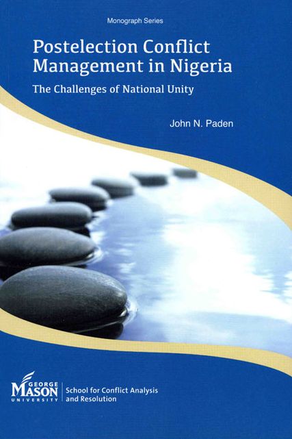 Postelection Conflict Management in Nigeria: The Challenges of National Unity